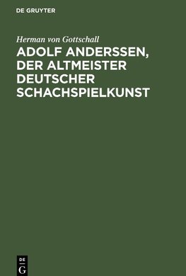 Adolf Anderssen, der Altmeister deutscher Schachspielkunst