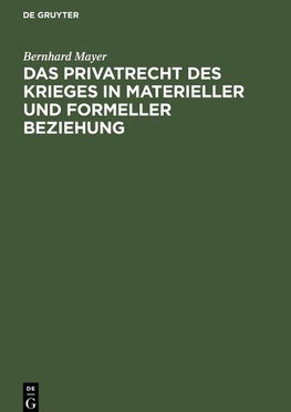 Das Privatrecht des Krieges in materieller und formeller Beziehung