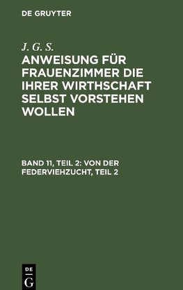 Anweisung für Frauenzimmer die ihrer Wirthschaft selbst vorstehen wollen, Band 11, Teil 2, Von der Federviehzucht, Teil 2