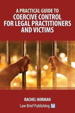 A Practical Guide to Coercive Control for Legal Practitioners and Victims