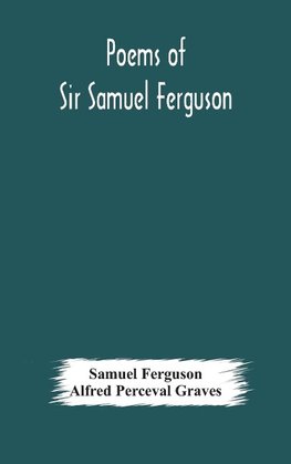 Poems of Sir Samuel Ferguson