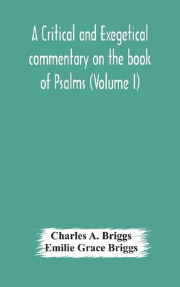 A critical and exegetical commentary on the book of Psalms (Volume I)