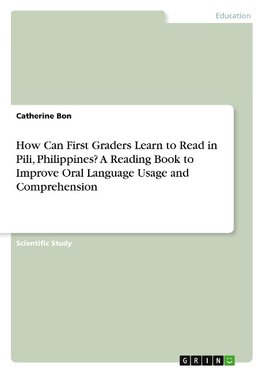 How Can First Graders Learn to Read in Pili, Philippines? A Reading Book to Improve Oral Language Usage and Comprehension