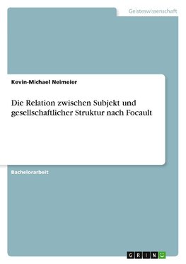 Die Relation zwischen Subjekt und gesellschaftlicher Struktur nach Focault