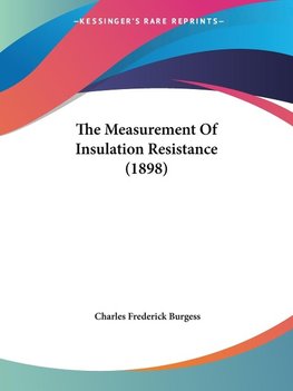 The Measurement Of Insulation Resistance (1898)