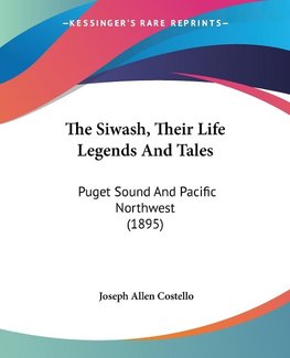 The Siwash, Their Life Legends And Tales