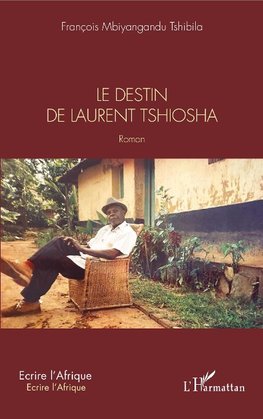 Le destin de Laurent Tshiosha. Roman