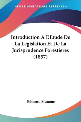 Introduction A L'Etude De La Legislation Et De La Jurisprudence Forestieres (1857)