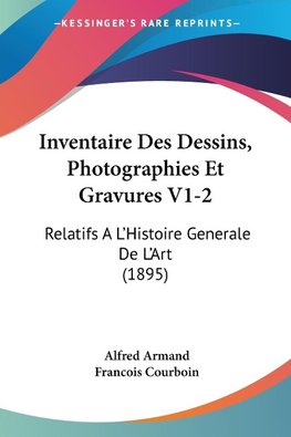 Inventaire Des Dessins, Photographies Et Gravures V1-2