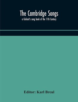 The Cambridge Songs; a Goliard's song book of the 11th Century