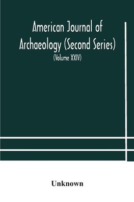 American journal of archaeology (Second Series) The Journal of the Archaeological Institute of America (Volume XXIV) 1920