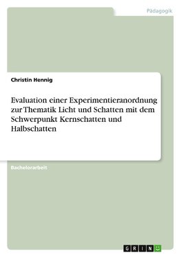 Evaluation einer Experimentieranordnung zur Thematik Licht und Schatten mit dem Schwerpunkt Kernschatten und Halbschatten