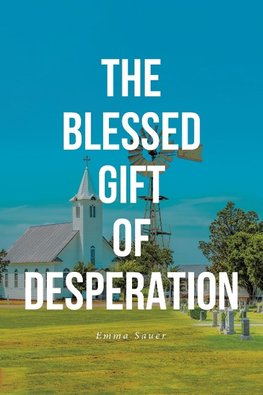 THE BLESSED GIFT OF DESPERATION