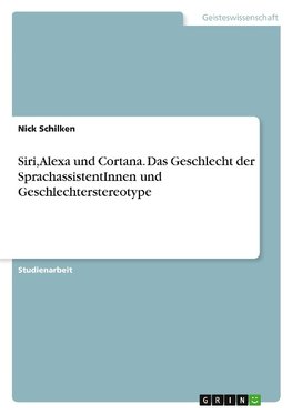 Siri, Alexa und Cortana. Das Geschlecht der SprachassistentInnen und Geschlechterstereotype