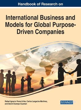 Handbook of Research on International Business and Models for Global Purpose-Driven Companies