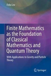 Finite Mathematics as the Foundation of Classical Mathematics and Quantum Theory