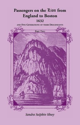 Passengers on the "Lion" From England to Boston, 1632, and five generations of their descendants, VOLUME 2 ONLY