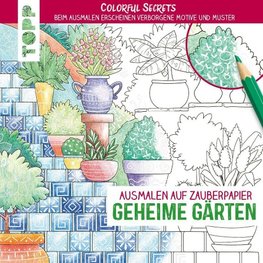 Colorful Secrets - Geheime Gärten (Ausmalen auf Zauberpapier)