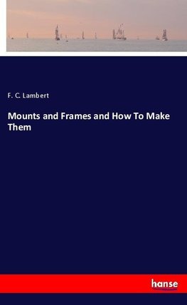 Mounts and Frames and How To Make Them