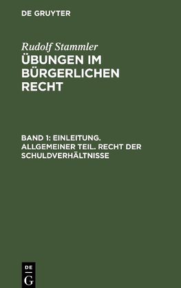 Übungen im Bürgerlichen Recht, Band 1, Einleitung. Allgemeiner Teil. Recht der Schuldverhältnisse