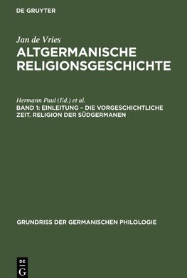 Altgermanische Religionsgeschichte, Band 1, Einleitung - die Vorgeschichtliche Zeit. Religion der Südgermanen