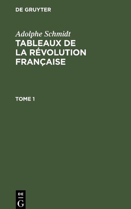 Tableaux de la Révolution française, Tome 1, Tableaux de la Révolution française Tome 1