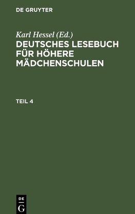 Deutsches Lesebuch für höhere Mädchenschulen, Teil 4, Deutsches Lesebuch für höhere Mädchenschulen Teil 4