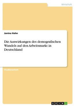 Die Auswirkungen des demografischen Wandels auf den Arbeitsmarkt in Deutschland