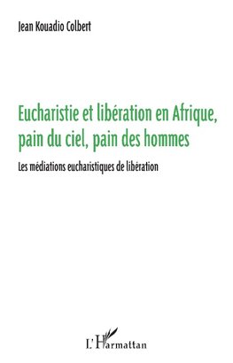 Eucharistie et libération en Afrique, pain du ciel, pain des hommes