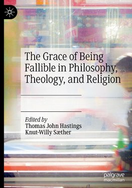 The Grace of Being Fallible in Philosophy, Theology, and Religion