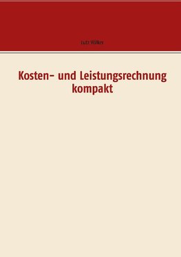 Kosten- und Leistungsrechnung kompakt