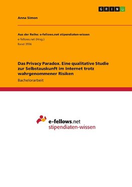 Das Privacy Paradox. Eine qualitative Studie zur Selbstauskunft im Internet trotz wahrgenommener Risiken