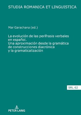 La evolución de las perífrasis verbales en español. Una aproximación desde la gramática de construcciones diacrónica y la gramaticalización