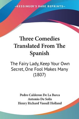 Three Comedies Translated From The Spanish