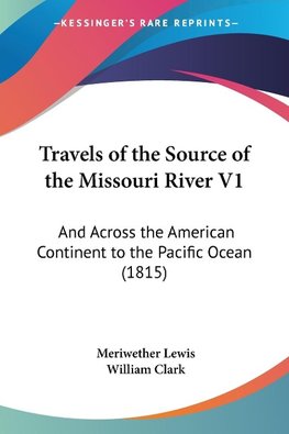 Travels of the Source of the Missouri River V1