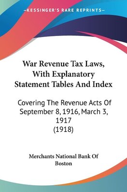 War Revenue Tax Laws, With Explanatory Statement Tables And Index