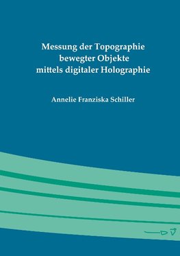 Messung der Topographie bewegter Objekte mittels digitaler Holographie