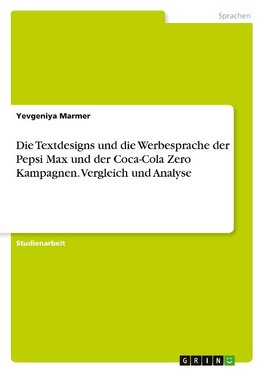 Die Textdesigns und die Werbesprache der Pepsi Max und der Coca-Cola Zero Kampagnen. Vergleich und Analyse