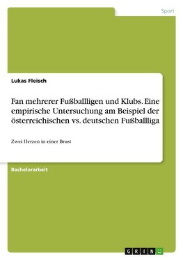 Fan mehrerer Fußballligen und Klubs. Eine empirische Untersuchung am Beispiel der österreichischen vs. deutschen Fußballliga