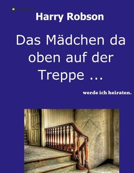 Das Mädchen da oben auf der Treppe ...