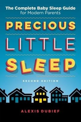 Precious Little Sleep: The Complete Baby Sleep Guide for Modern Parents