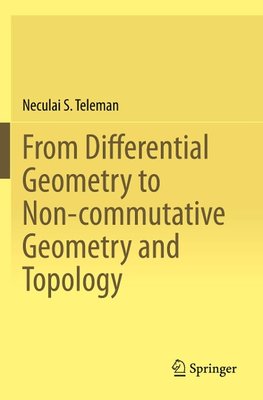 From Differential Geometry to Non-commutative Geometry and Topology