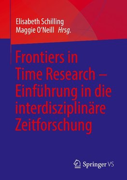 Frontiers in Time Research - Einführung in die interdisziplinäre Zeitforschung