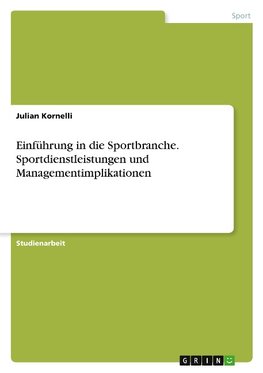 Einführung in die Sportbranche. Sportdienstleistungen und Managementimplikationen