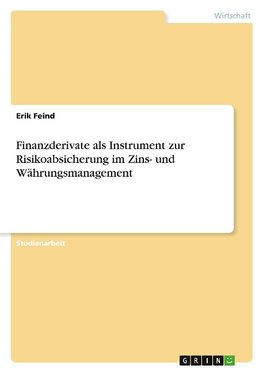 Finanzderivate als Instrument zur Risikoabsicherung im Zins- und Währungsmanagement