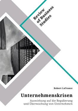 Unternehmenskrisen. Auswirkung auf die Regulierung und Überwachung von Unternehmen