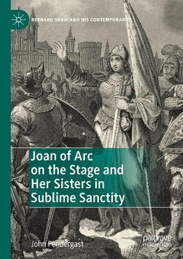 Joan of Arc on the Stage and Her Sisters in Sublime Sanctity