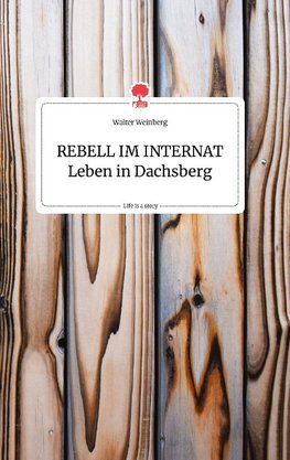 REBELL IM INTERNAT Leben in Dachsberg. Life is a Story - story.one