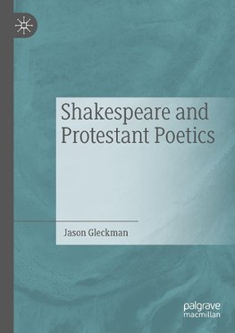 Shakespeare and Protestant Poetics