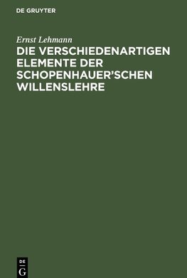 Die verschiedenartigen Elemente der Schopenhauer'schen Willenslehre